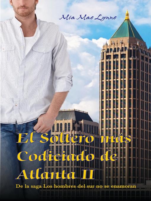 Title details for El Soltero más Codiciado de Atlanta II by Mia Mae Lynne - Available
